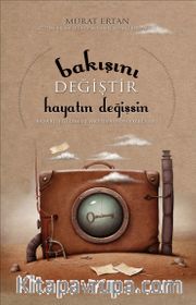 Bakışını Değiştir Hayatın Değişsin <br /> Başarı, Eğitim ve Motivasyon Öyküleri