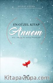 En Güzel Kitap Annem <br /> Aile, İnsan Ve Hayat Öyküleri