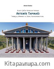Klasik Çağ’ın Kaybolan Harikası Artemis Tapınağı  Tarihçesi, Mimarisi ve Dijital Ekonstrüksiyonu