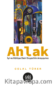 Ahlak <br /> İyi ve Kötü’ye Dair Duyarlılık Arayışımız