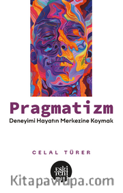 Pragmatizm <br /> Deneyimi Hayatın Merkezine Koymak