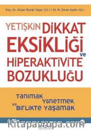 Yetişkin Dikkat Eksikliği ve Hiperaktivite Bozukluğu <br /> Tanımak Yönetmek ve Birlikte Yaşamak