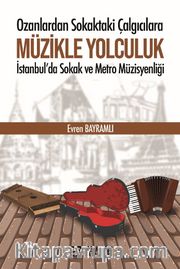 Ozanlardan Sokaktaki Çalgıcılara Müzikle Yolculuk <br /> İstanbul’da Sokak ve Metro Müzisyenliği