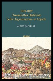 1828-1829 Osmanlı-Rus Harbi’nde Sefer Organizasyonu ve Lojistik