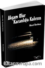 Akşam Olur Karanlığa Kalırsın