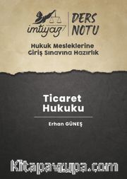 İmtiyaz Hukuk Mesleklerine Giriş Sınavına Hazırlık Ders Notları Ticaret Hukuku
