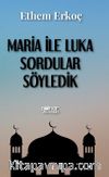 Maria ile Luka Sordular Söyledik