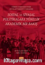 Türkiye Cumhuriyeti’nin 100 Yıllık Tarihine İz Bırakmış Sosyal Ve Siyasal Politikalara Yönelik Akademik Bir Bakış