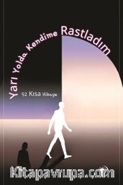 Yarı Yolda Kendime Rastladım <br /> 52 Kısa Hikaye