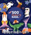 500 Neden, Nasıl?