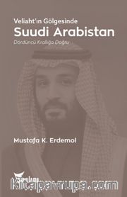 Veliaht'ın Gölgesinde Suudi Arabistan