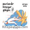Asırlardır Koşuyor Gibiyim
