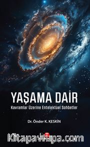 Yaşama Dair <br /> Kavramlar Üzerine Entelektüel Sohbetler