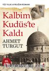 Kalbim Kudüs’te Kaldı 