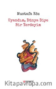 Uyandım, Dünya Diye Bir Yerdeyim