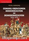 Osmanlı Ordusunda Modernizasyon ve Demodernizasyon 1826-1918