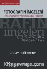 Fotoğrafın İmgeleri <br /> Temsil, Gerçeklik ve Dijital Çağda Fotoğraf