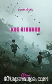 Kuş Olurduk