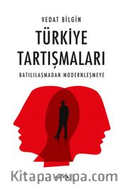 Türkiye Tartışmaları <br /> Batılılaşmadan Modernleşmeye