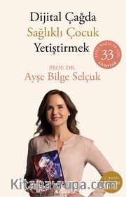 Dijital Çağda Sağlıklı Çocuk Yetiştirmek <br /> Anne-Babalar İçin 33 Anahtar