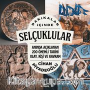 Dakikalar İçinde Selçuklular / Anında Açıklanan 200 Önemli Tarihi Olay, Kişi ve Kavram