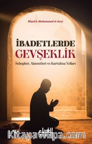 İbadetlerde Gevşeklik <br /> Sebepleri, Alemetleri ve Kurtulma Yolları