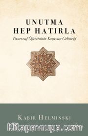 Unutma Hep Hatırla <br /> Tasavvuf Öğretisinin Yaşayan Geleneği