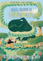 Nerede Bulunur Bu Dinozorlar?