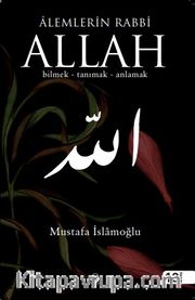 Alemlerin Rabbi Allah Bilmek - Tanımak - Anlamak