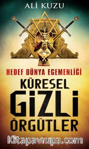 Küresel Gizli Örgütler <br /> Hedef Dünya Egemenliği