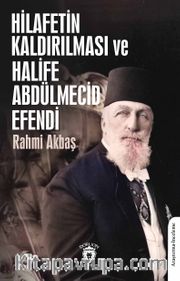 Hilafetin Kaldırılması ve Halife Abdülmecid Efendi