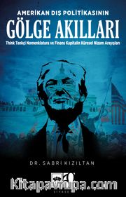 Amerikan Dış Politikasının Gölge Akılları <br /> Think Tankçi Nomenklatura ve Finans-Kapitalin Küresel Nizam Arayışları