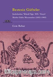 Bestesiz Güfteler - Şarkılardan “Klasik”liğe: XIX. Yüzyıl Matbu Güfte Mecmuaları (1852-1905)