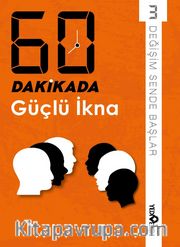 60 Dakikada Güçlü İkna 