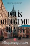 Polis Olduğumu Bilmek