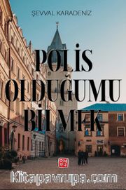 Polis Olduğumu Bilmek
