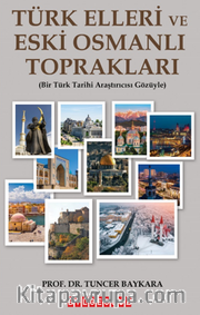 Türk Elleri Ve Eski Osmanlı Toprakları (Bir Türk Tarihi Araştırıcısı Gözüyle)