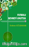 Futbolu Sevmeyi Unuttuk 
