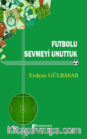 Futbolu Sevmeyi Unuttuk 