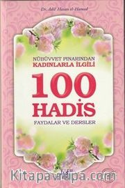Nübüvvet Pınarından Kadınlarla İlgili 100 Hadis <br /> Faydalar ve Dersler