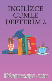 İNGİLİZCE CÜMLE DEFTERİM 2 <br /> Karışık İngilizce Kelimelerden Cümleler Kur 