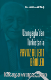 Uzunyayla’dan Türkistan’a  Yavuz Bülent Bakiler