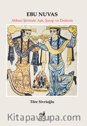 Ebu Nuvas / Abbasi Şiirinde Aşk, Şarap ve Erotizm