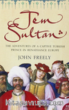 Jem Sultan: The Adventures of a Captive Turkish Prince in Renaissance Europe