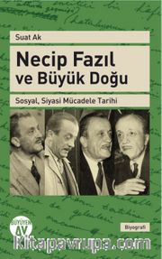 Necip Fazıl ve Büyük Doğu <br /> Sosyal, Siyasi Mücadele Tarihi