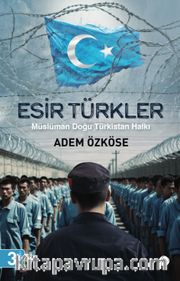 Esir Türkler <br /> Müslüman Doğu Türkistan Halkı