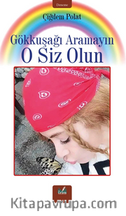 Gökkuşağı Aramayın O Siz Olun
