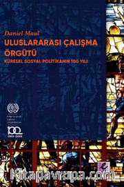 Uluslararası Çalışma Örgütü  Küresel Sosyal Politikanın 100 Yılı