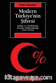 Modern Türkiye'nin Şifresi <br /> İttihat Ve Terakki'nin Etnisite Mühendisliği (1913-1918)