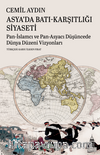 Asya’da Batı-Karşıtlığı Siyaseti Pan-İslamcı Ve Pan-Asyacı Düşüncede  Dünya Düzeni Vizyonları